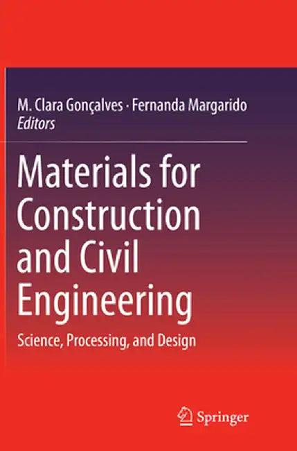 Materials for Construction and Civil Engineering: Science, Processing, and Design by M. Clara Gonçalves