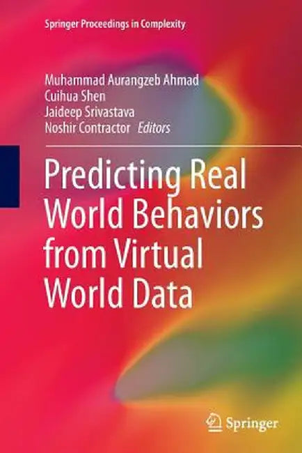 Predicting Real World Behaviors from Virtual World Data by Muhammad Aurangzeb Ahmad