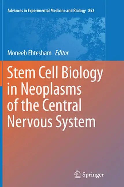 Stem Cell Biology in Neoplasms of the Central Nervous System by Moneeb Ehtesham