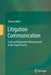 Litigation Communication: Crisis and Reputation Management in the Legal Process by Thomas Beke