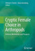 Cryptic Female Choice in Arthropods: Patterns, Mechanisms and Prospects by Alfredo V. Peretti