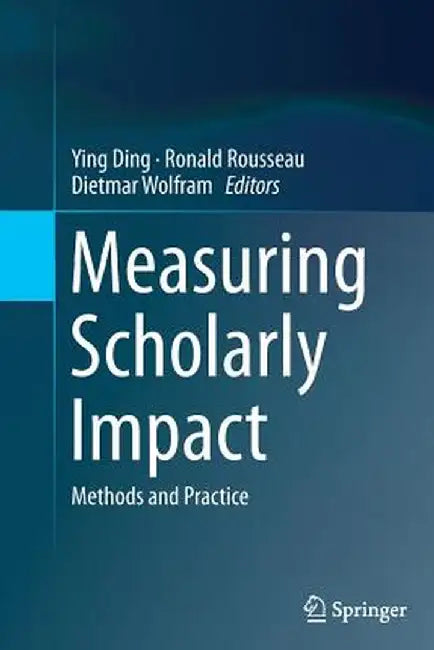 Measuring Scholarly Impact: Methods and Practice by Ying Ding