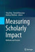 Measuring Scholarly Impact: Methods and Practice by Ying Ding