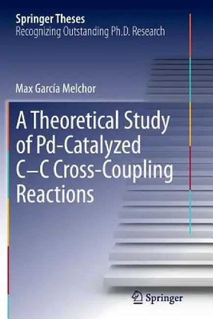 A Theoretical Study of Pd-Catalyzed C-C Cross-Coupling Reactions by Max García Melchor