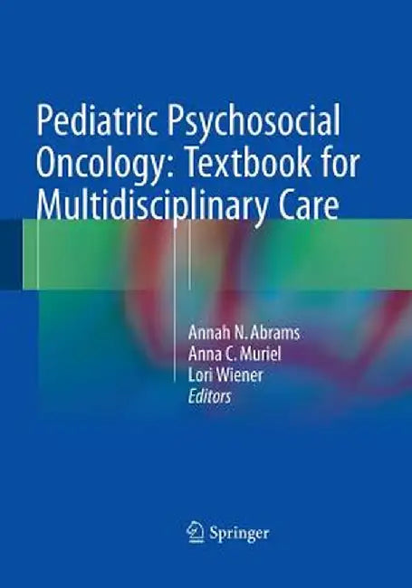 Pediatric Psychosocial Oncology: Textbook for Multidisciplinary Care by Annah N. Abrams