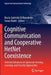 Cognitive Communication and Cooperative Hetnet Coexistence: Selected Advances on Spectrum Sensing, Learning, and Security Approaches by Maria-Gabriella Di Benedetto