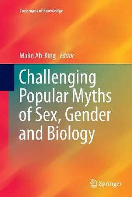 Challenging Popular Myths of Sex, Gender and Biology by Malin Ah-King