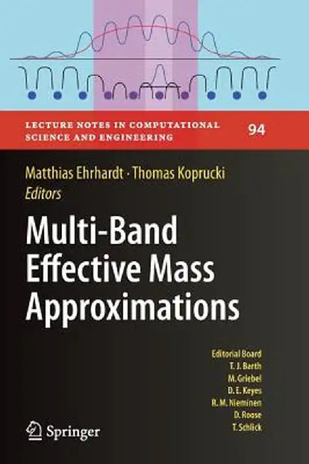 Multi-Band Effective Mass Approximations: Advanced Mathematical Models and Numerical Techniques by Matthias Ehrhardt