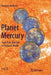Planet Mercury: From Pale Pink Dot to Dynamic World by David A. Rothery