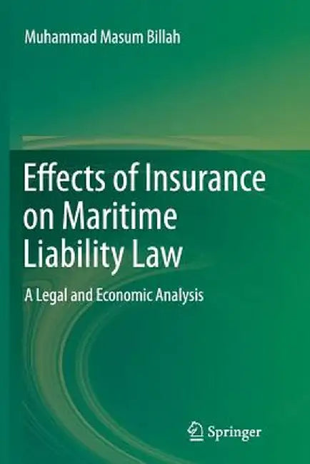 Effects of Insurance on Maritime Liability Law: A Legal and Economic Analysis by Muhammad Masum Billah
