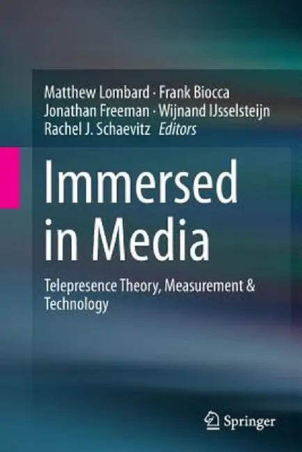 Immersed in Media: Telepresence Theory, Measurement & Technology by Matthew Lombard