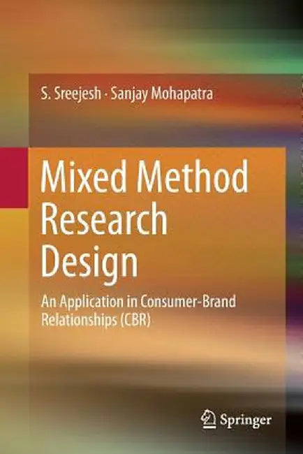 Mixed Method Research Design: An Application in Consumer-Brand Relationships (Cbr) by S. Sreejesh