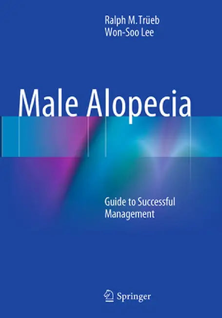 Male Alopecia: Guide to Successful Management by Ralph M. Trüeb