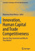 Innovation, Human Capital and Trade Competitiveness: How Are They Connected and Why Do They Matter? by Marzenna Anna Weresa