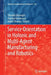 Service Orientation in Holonic and Multi-Agent Manufacturing and Robotics by Theodor Borangiu