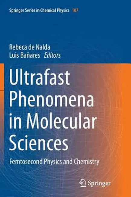 Ultrafast Phenomena in Molecular Sciences: Femtosecond Physics and Chemistry by Rebeca De Nalda