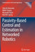 Passivity-Based Control and Estimation in Networked Robotics by Takeshi Hatanaka
