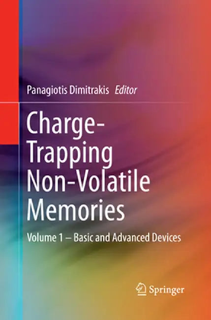 Charge-Trapping Non-Volatile Memories: Volume 1 - Basic and Advanced Devices by Panagiotis Dimitrakis