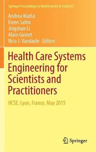 Health Care Systems Engineering for Scientists and Practitioners: Hcse, Lyon, France, May 2015 by Andrea Matta