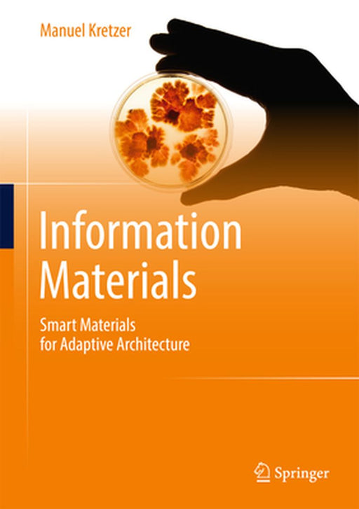 Information Materials: Smart Materials for Adaptive Architecture by Manuel Kretzer