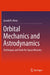 Orbital Mechanics and Astrodynamics: Techniques and Tools for Space Missions by Gerald R. Hintz