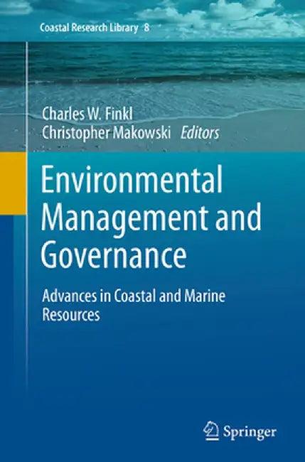 Environmental Management and Governance: Advances in Coastal and Marine Resources by Charles W. Finkl