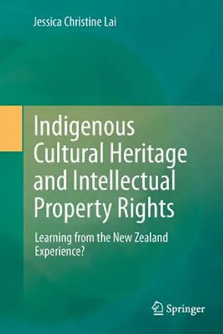 Indigenous Cultural Heritage and Intellectual Property Rights: Learning from the New Zealand Experience? by Jessica Christine Lai
