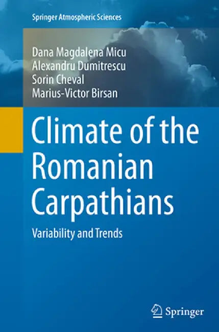 Climate of the Romanian Carpathians: Variability and Trends by Dana Magdalena Micu