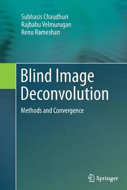 Blind Image Deconvolution: Methods and Convergence by Subhasis Chaudhuri