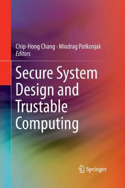 Secure System Design and Trustable Computing by Chip-Hong Chang