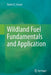 Wildland Fuel Fundamentals and Applications by Robert E. Keane
