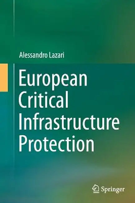 European Critical Infrastructure Protection by Alessandro Lazari
