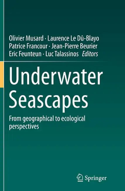 Underwater Seascapes: From Geographical to Ecological Perspectives by Olivier Musard
