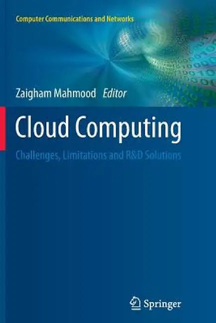 Cloud Computing: Challenges, Limitations and R&d Solutions by Zaigham Mahmood