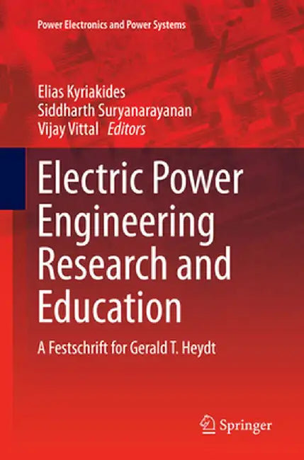 Electric Power Engineering Research and Education: A Festschrift for Gerald T. Heydt by Elias Kyriakides