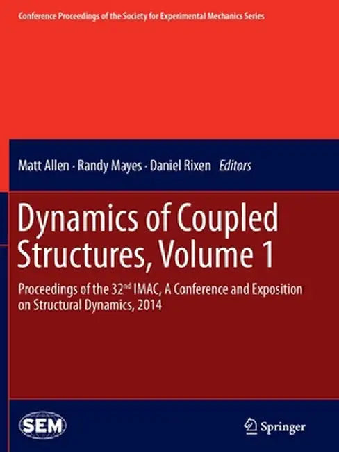 Dynamics of Coupled Structures, Volume 1: Proceedings of the 32nd Imac, a Conference and Exposition on Structural Dynamics, 2014 by Matt Allen