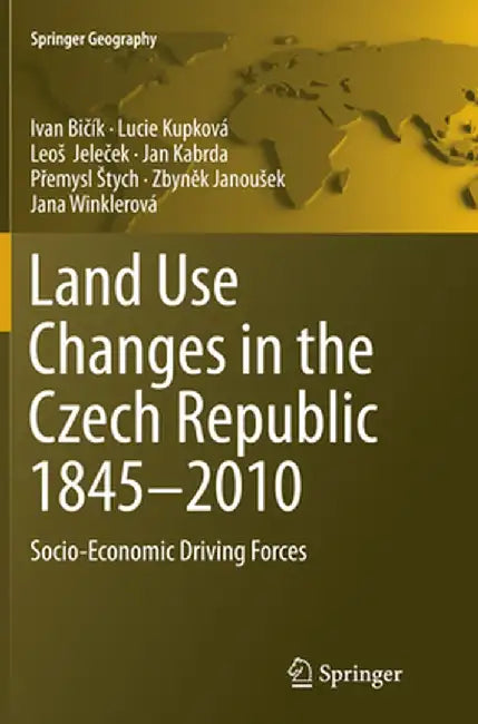 Land Use Changes in the Czech Republic 1845-2010: Socio-Economic Driving Forces by Ivan Bičík