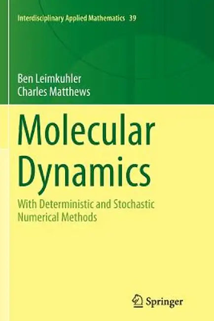 Molecular Dynamics: With Deterministic and Stochastic Numerical Methods by Ben Leimkuhler