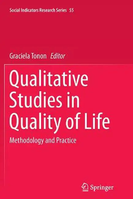 Qualitative Studies in Quality of Life: Methodology and Practice by Graciela Tonon