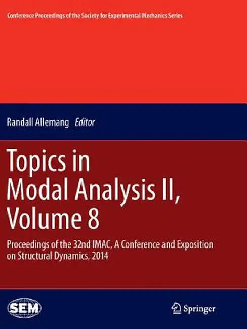 Topics in Modal Analysis II, Volume 8: Proceedings of the 32nd Imac, a Conference and Exposition on Structural Dynamics, 2014 by Randall Allemang