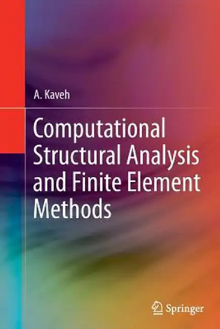Computational Structural Analysis and Finite Element Methods by A. Kaveh