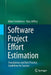 Software Project Effort Estimation: Foundations and Best Practice Guidelines for Success by Adam Trendowicz