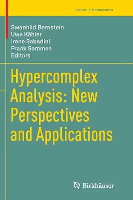 Hypercomplex Analysis: New Perspectives and Applications by Swanhild Bernstein
