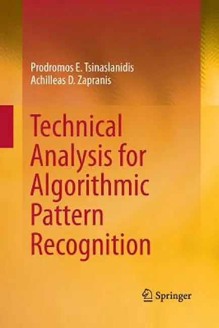Technical Analysis for Algorithmic Pattern Recognition by Prodromos E. Tsinaslanidis