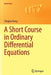 A Short Course in Ordinary Differential Equations by Qingkai Kong