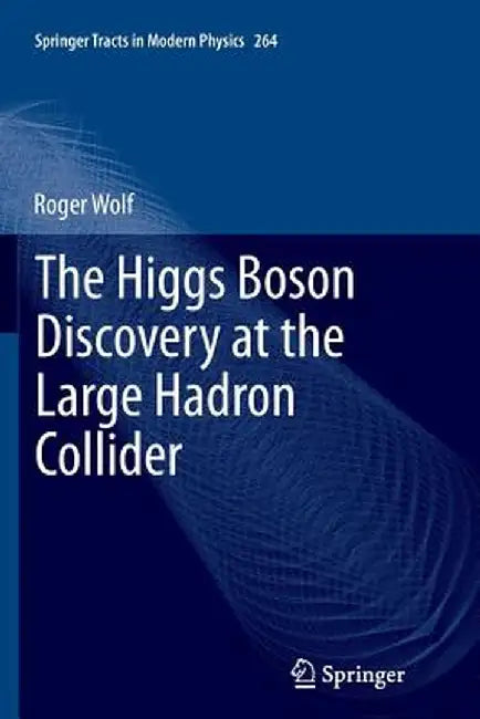 The Higgs Boson Discovery at the Large Hadron Collider by Roger Wolf