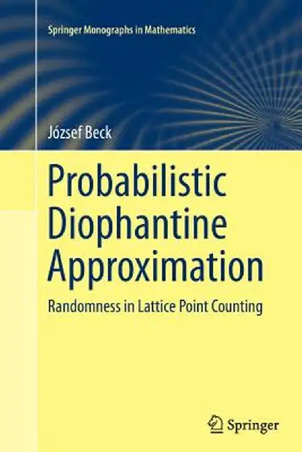 Probabilistic Diophantine Approximation: Randomness in Lattice Point Counting by József Beck
