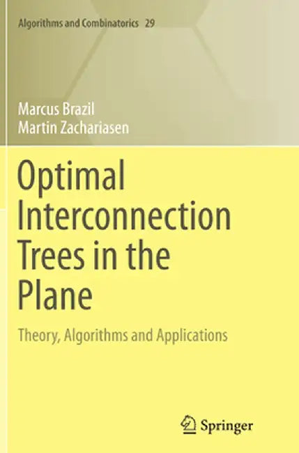 Optimal Interconnection Trees in the Plane: Theory, Algorithms and Applications by Marcus Brazil