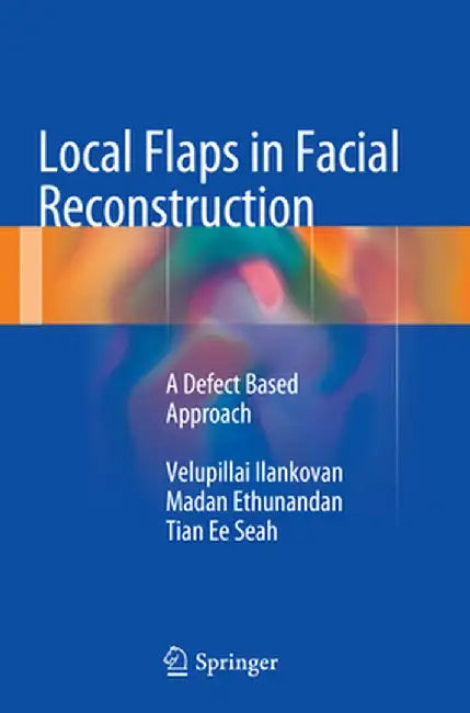 Local Flaps in Facial Reconstruction: A Defect Based Approach by Velupillai Ilankovan