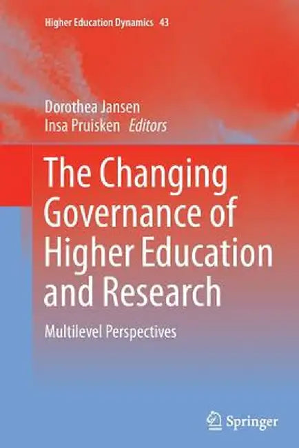 The Changing Governance of Higher Education and Research: Multilevel Perspectives by Dorothea Jansen